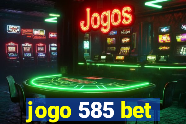 jogo 585 bet